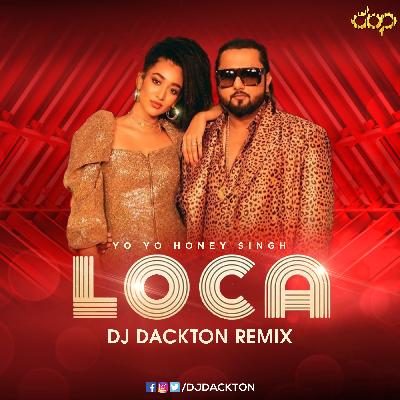 Yo Yo Honey Singh - Loca (Remix) DJ Dackton
